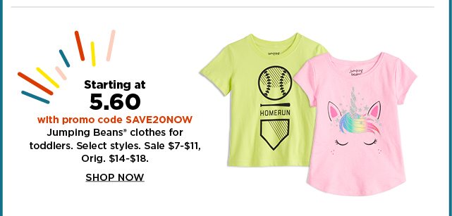 starting at 5.60 with promo code SAVE20NOW on jumping beans clothing for toddlers. sale $7-$11. shop