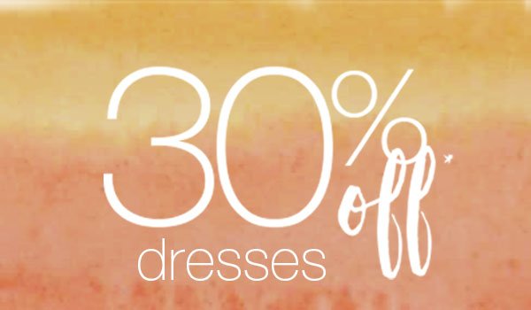 30% off* dresses