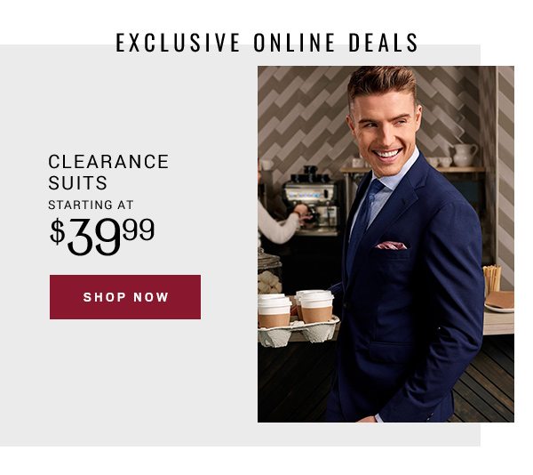 CLEARANCE SUITS STARTING AT $39.99 - SHOP NOW