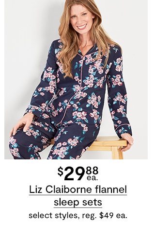 $29.88 ea. Liz Claiborne flannel sleep sets select styles, reg. $49 ea.