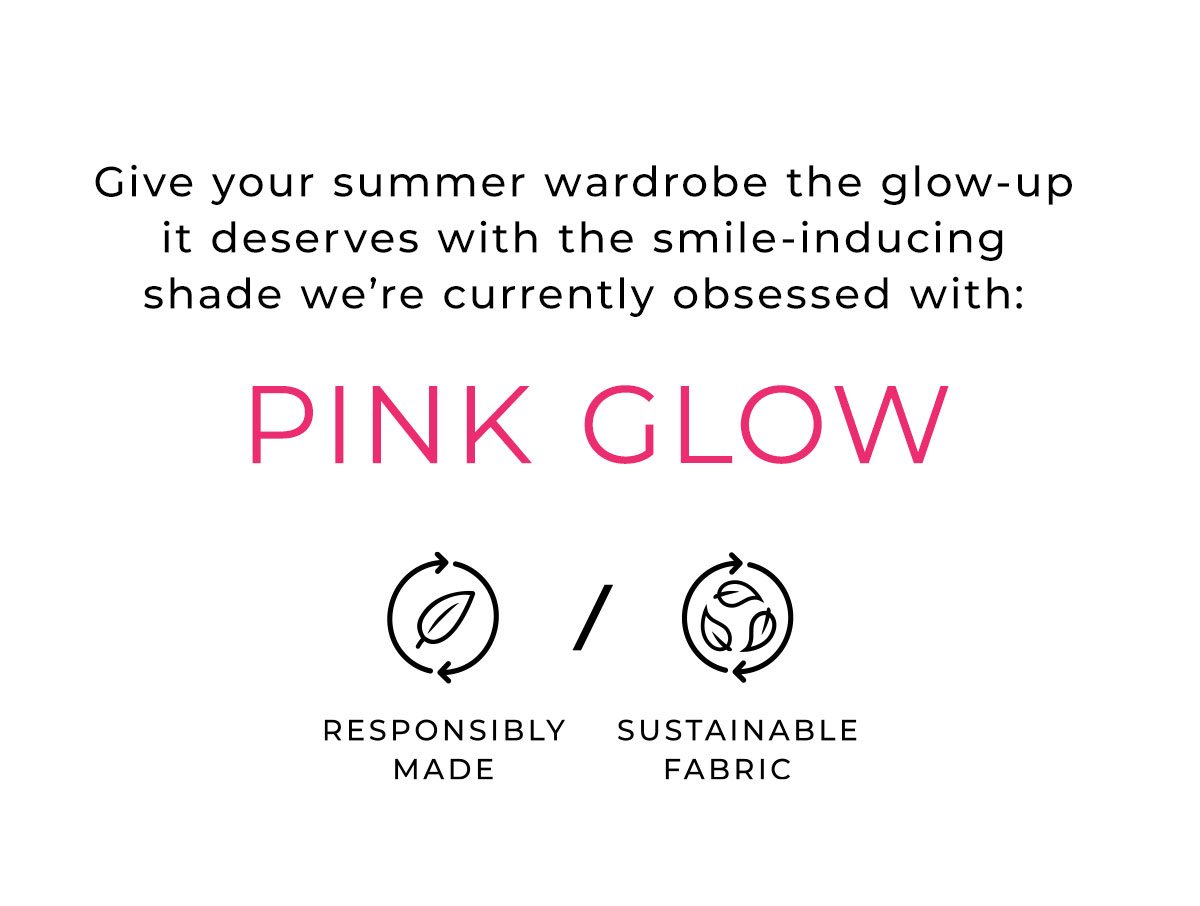 Give your summer wardrobe the glow-up it deserves with Pink Glow shade.