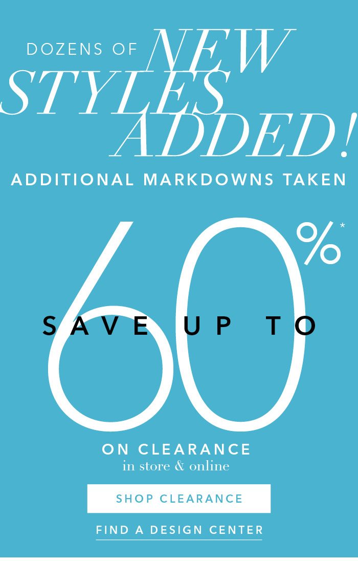 Save up to 60% on clearance*. Shop Clearance >