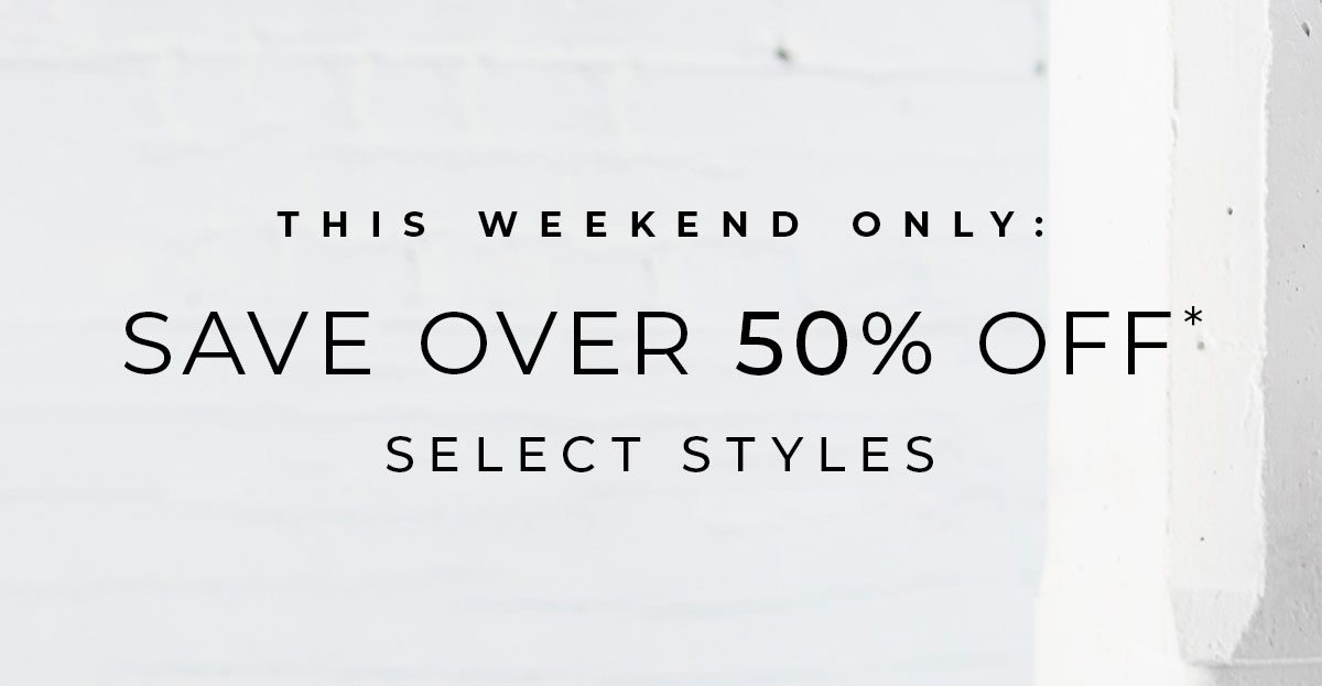 This Weekend Only - Save over 50% off select styles