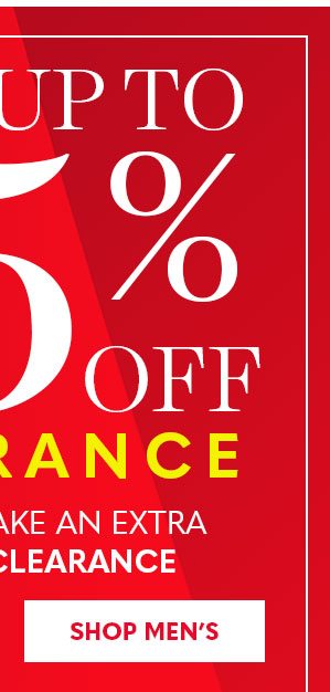 SAVE UP TO 75% CLEARANCE WHEN YOU TAKE AN EXTRA 25% OFF CLEARANCE SHOP MEN'S