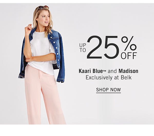 Up to 25% off Kaari Blue and Madison - Exclusively at Belk. Shop Now.