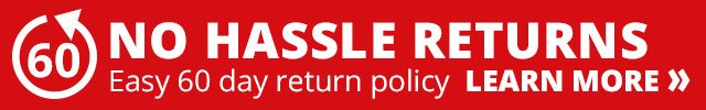 NO HASSLE RETURNS— Easy 60 Day Return Policy! Learn More