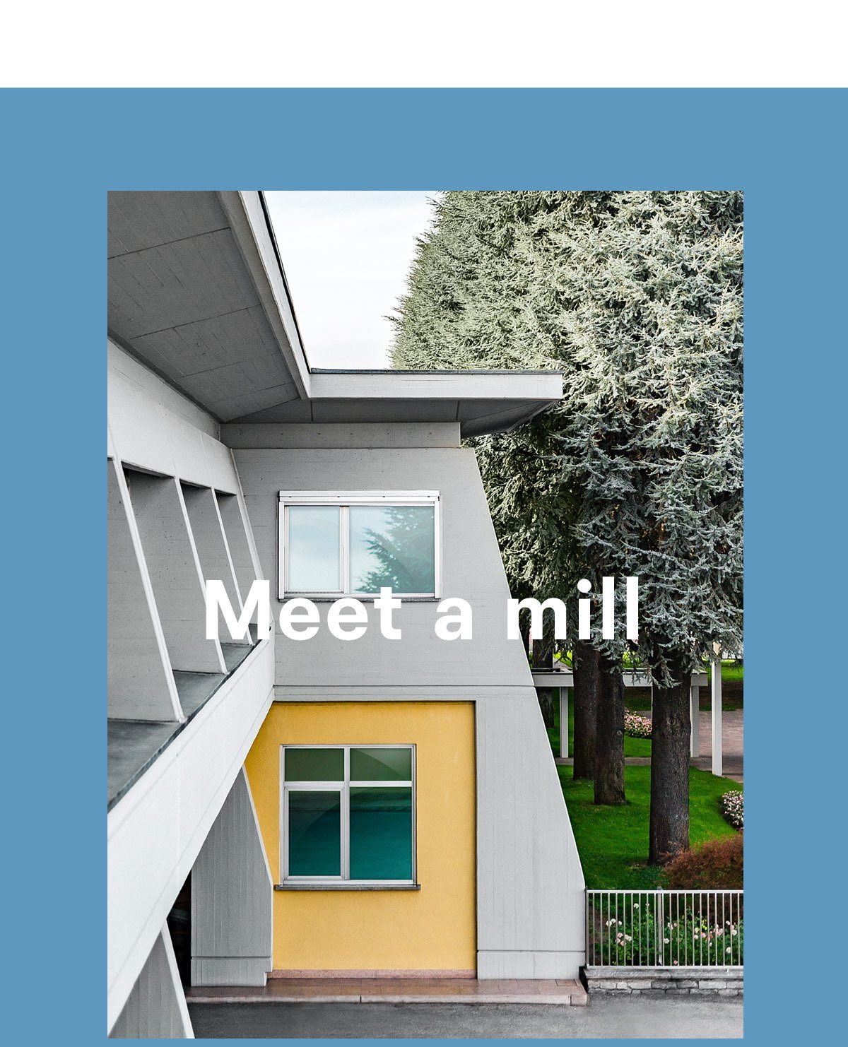 Meet a mill