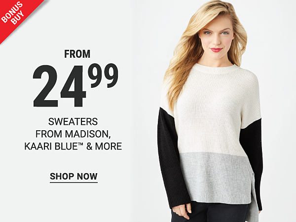 Bonus Buy - Sweaters from madison, Kaari blue & more from $24.99. Shop Now.