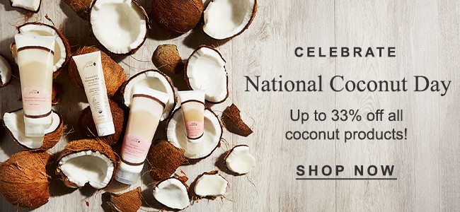 Celebrate National Coconut Day Up to 33% off all coconut products! SHOP NOW