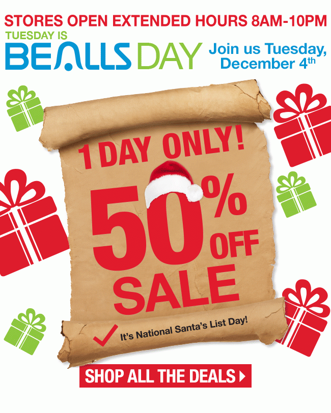 Tuesday is Bealls Day! Stores open extended hours 8am-10pm - 1 Day Only 50% Off Sale! Shop All the Deals