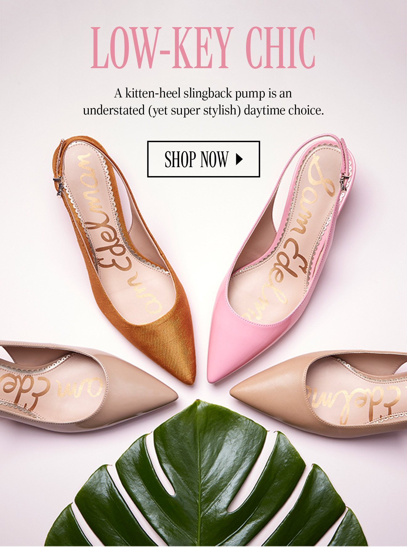 LOW-KEY CHIC. A kitten-heel slingback pump is an understated (yet super stylish) daytime choice. SHOP NOW