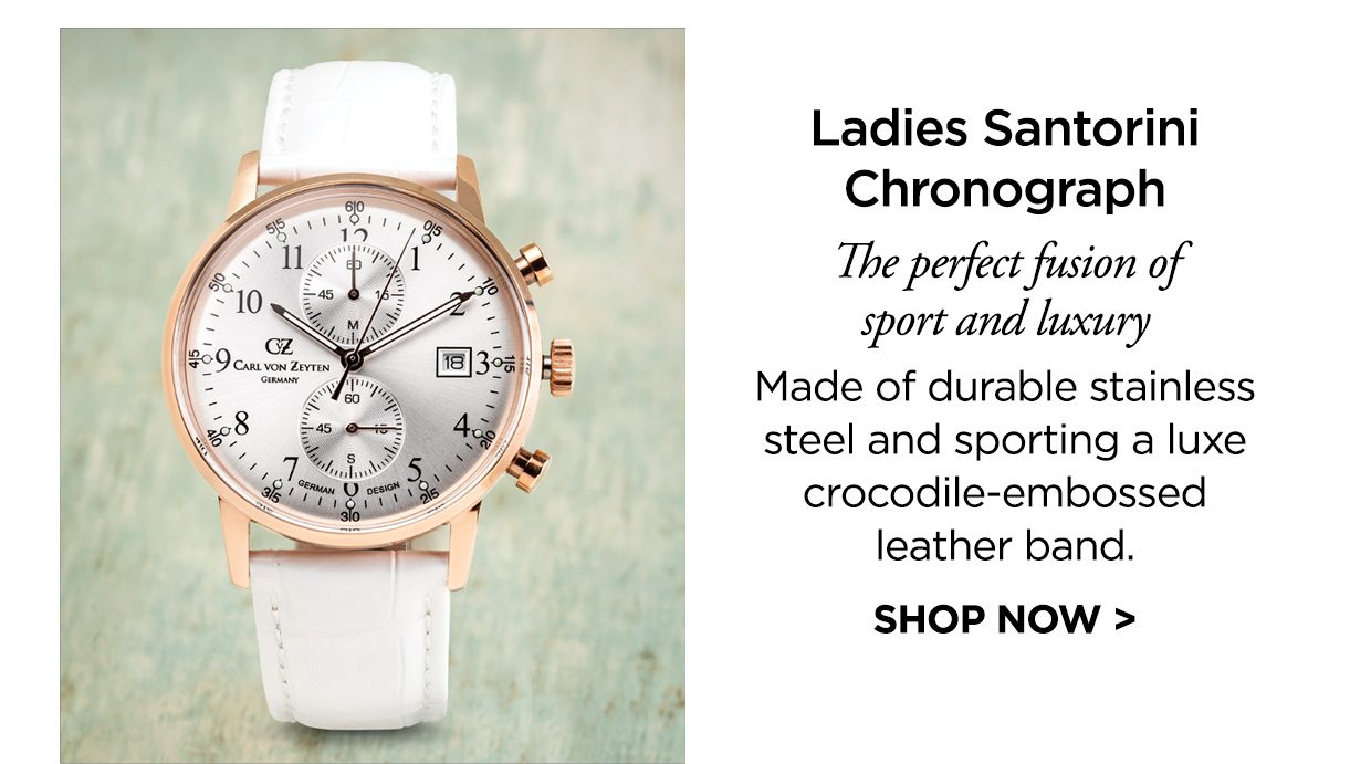 Ladies Santorini Chronograph. The perfect fusion of sport and luxury. Made of durable stainless steel and sporting a luxe crocodile-embossed leather band. SHOP NOW >