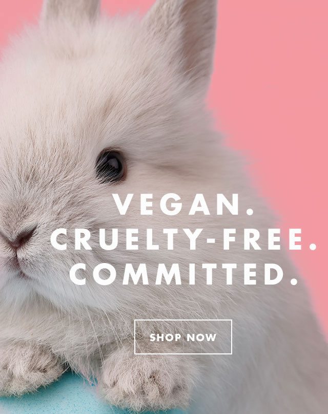 Vegan. Cruelty-Free. Commited. Shop Now