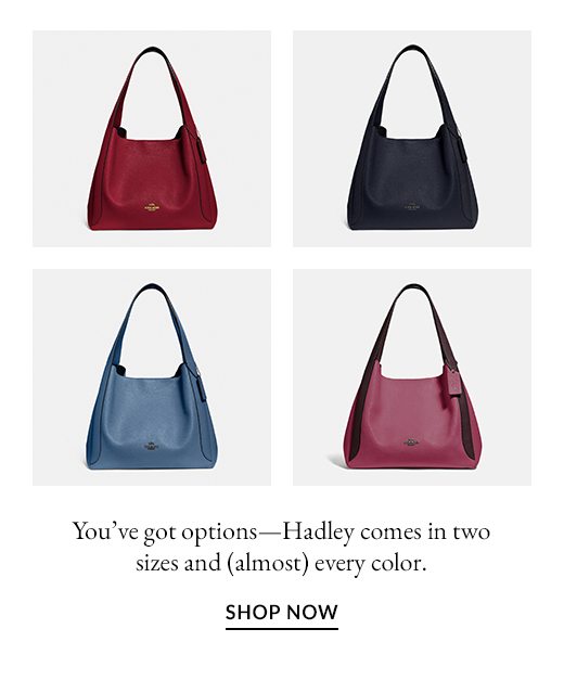 You've got options - Hadley comes in two sizes and (almost) every color. SHOP NOW.