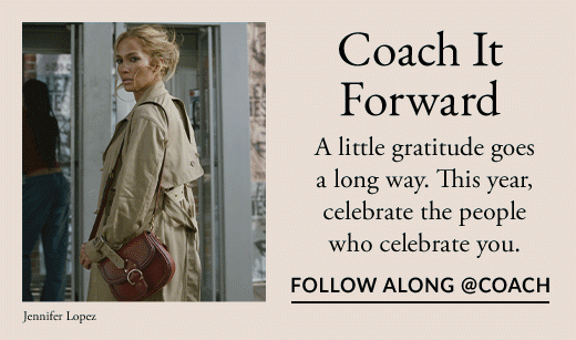 Coach It Forward. A little gratitude goes a long way. This year, celebrate the people who celebrate you. FOLLO ALONG @COACH