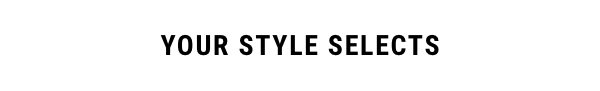 Your Style Selects