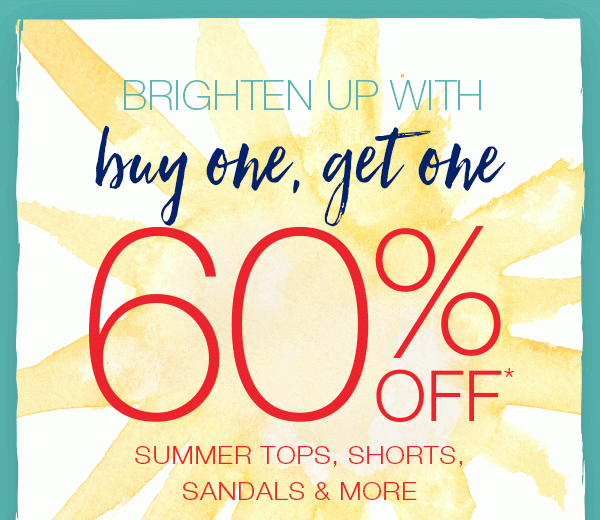 Brighten up with buy one, get one 60% off* summer tops, shorts, sandals and more