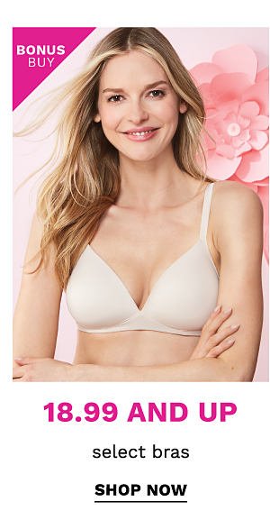 Bonus Buy - 18.99 and up select bras. Shop now.