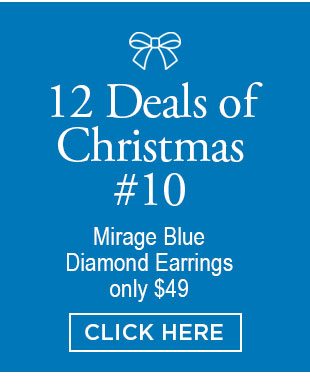12 Deals of Christmas #10. Mirage Blue Diamond Earrings only $49. Click here.