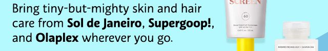 Bring tiny-but-mighty skin and hair care from Sol de Janeiro, Supergoop!, and Olaplex wherever you go.