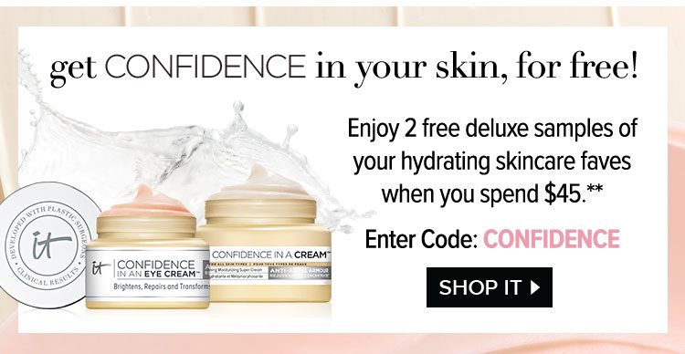 Get Confidence In Your Skin, For Free! Enjoy 2 free deluxe samples of your hydrating skincare faves when you spend $45.** Enter Code: CONFIDENCE - Shop IT >