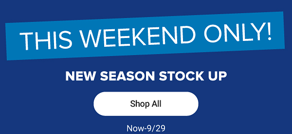 This weekend only. New season stock up. Shop all.