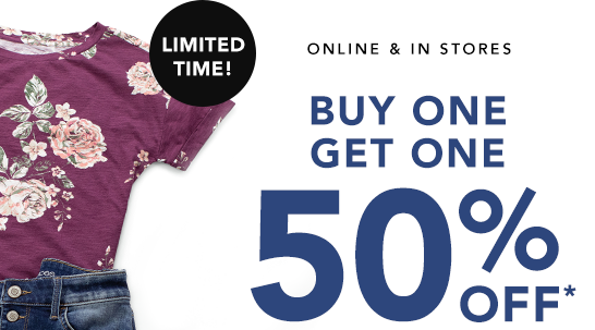 LIMITED TIME! Online and in stores. Buy one, get one 50% off*