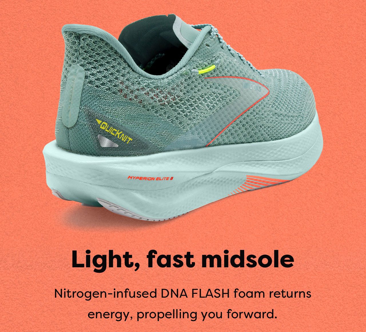 Light, fast midsole | Nitrogen-infused DNA FLASH foam returns energy, propelling you forward.