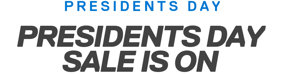 PRESIDENTS DAY | PRESIDENTS DAY SALE IS ON