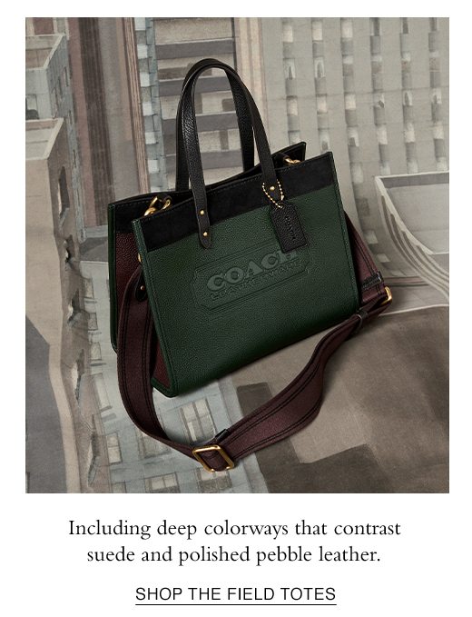 Including deep colorways that contrast suede and polished pebble leather. SHOP THE FIELD TOTES