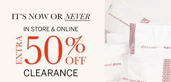 It's Now Or Never In Store & Online EXTRA 50% OFF CLEARANCE. Select styles. Prices as marked.