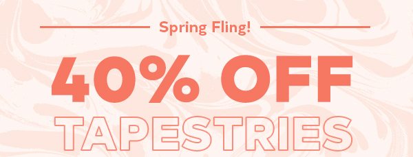 SPRING FLING! 40% OFF TAPESTRIES