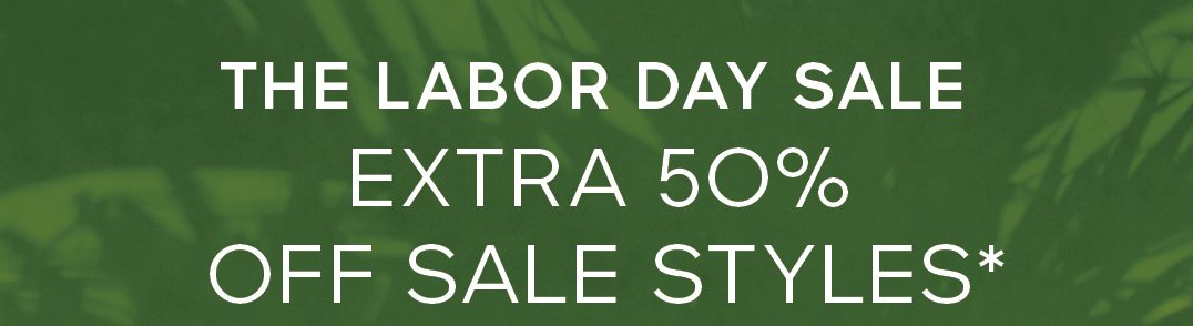 THE LABOR DAY SALE ENJOY UP TO 70% OFF