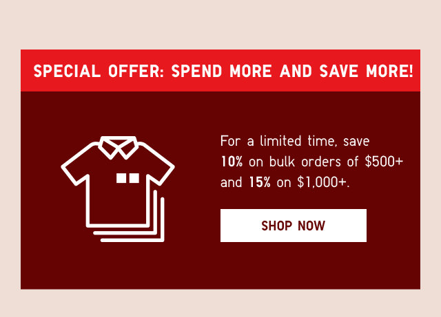 FOR A LIMITIED TIME, SAVE 10% ON BULK ORDERS OF $500+ AND 15% ON $1000+.