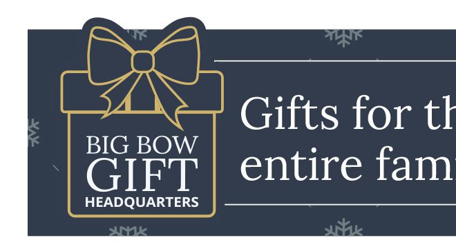 Big Bow Gift Headquarters - Gifts for the entire family.