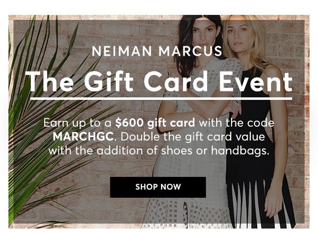 Earn up to a \$600 gift card with the code MARCHGC.