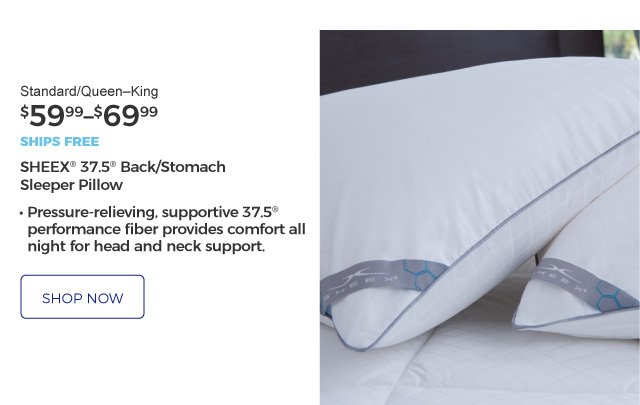 SHEEX® 37.5® Back/Stomach Sleeper Pillow | • Pressure-relieving, supportive 37.5® performance fiber provides comfort all night for head and neck support. | Standard/Queen–King | $59.99–$69.99 | ships free | shop now