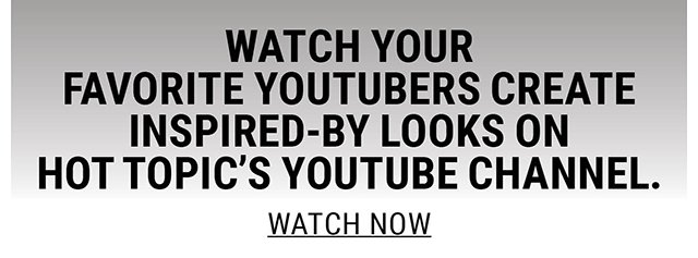 Watch Your Favorite Youtubers Create Insired-By Looks on Hot Topic's YouTube Channel. Watch Now