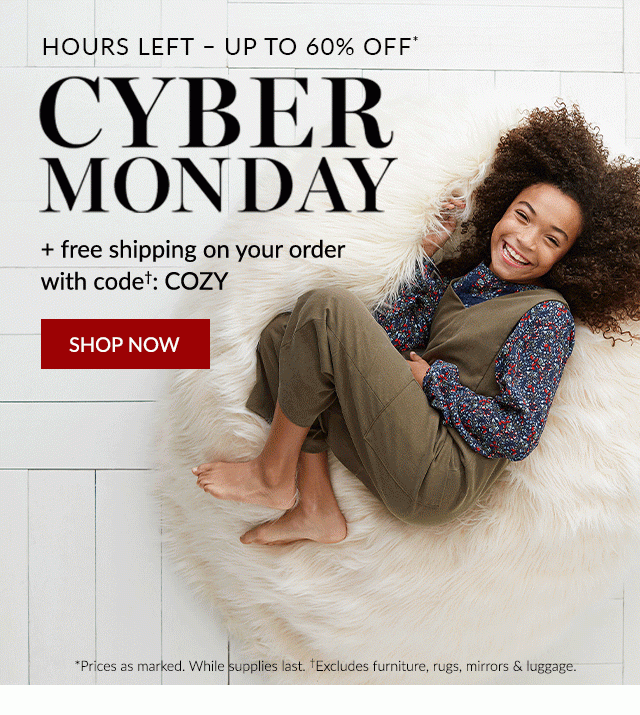HOURS LEFT - UP TO 60% OFF - CYBER MONDAY + FREE SHIPPING ON YOUR ORDER WITH CODE: COZY - SHOP NOW