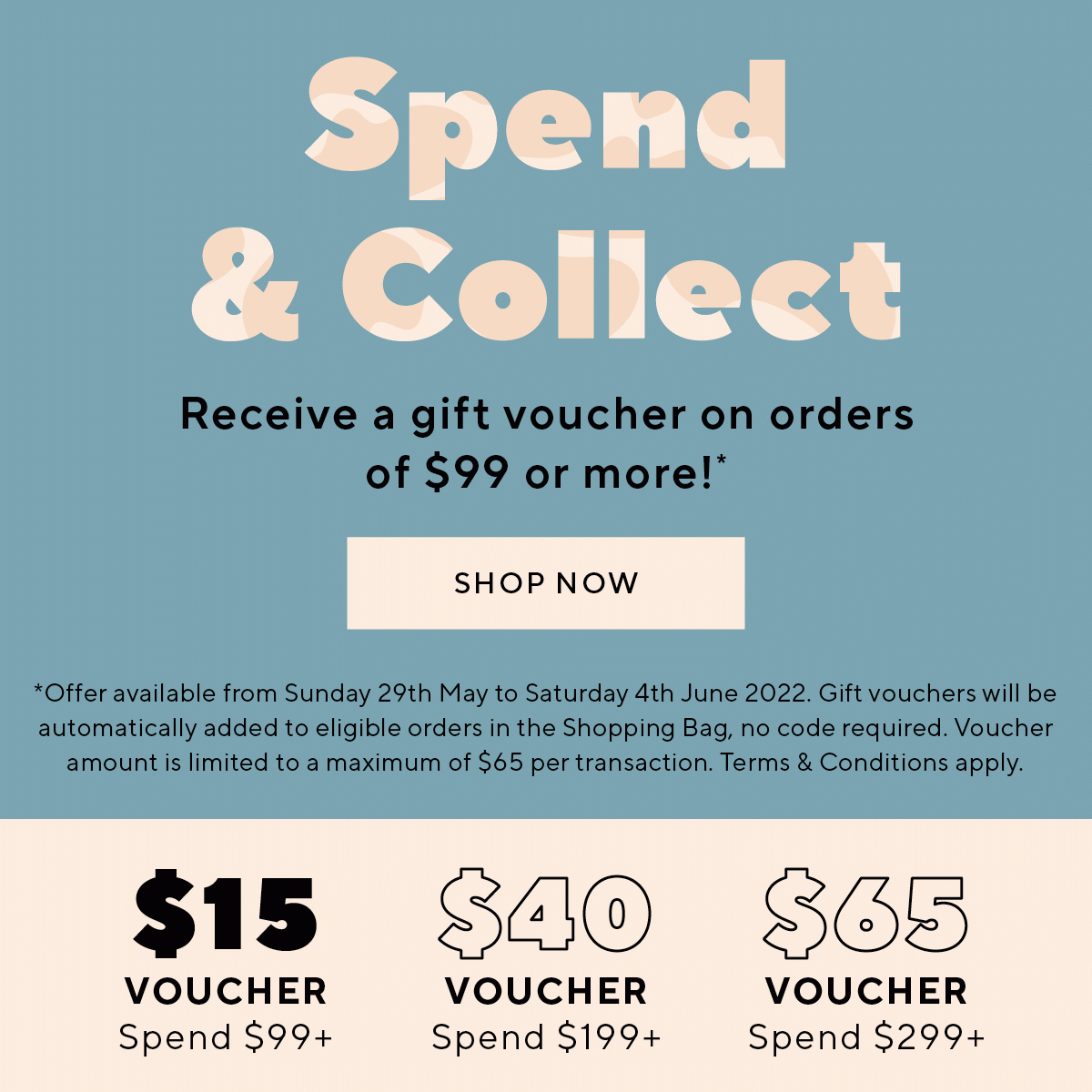 Receive a gift voucher on orders of $99 or more!*