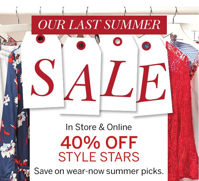 Our Last Summer Sale In Store & Online 40% Off Style Stars Save on wear-now summer picks.