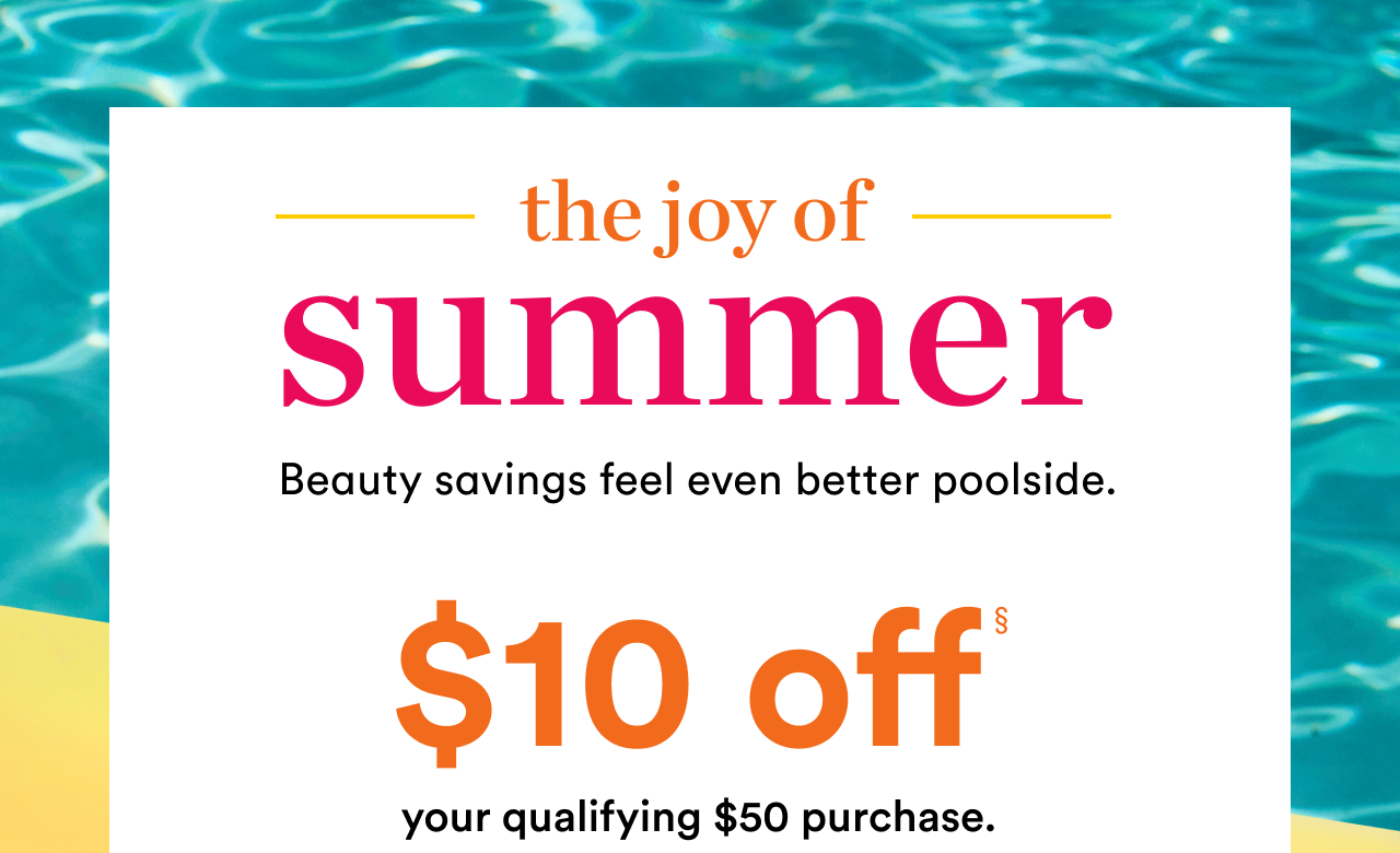 The Joy of Summer | $10 off your qualifying $50 purchase