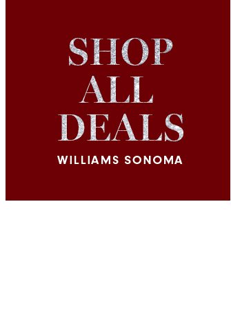 SHOP ALL DEALS - WILLIAMS SONOMA