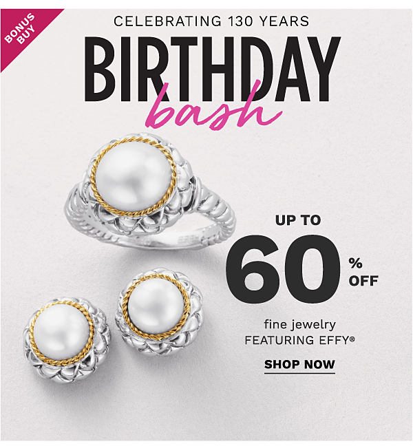 Bonus Buy - Celebrating 130 years birthday bash. Up to 60% off fine jewelry featuring Effy®. Shop Now.