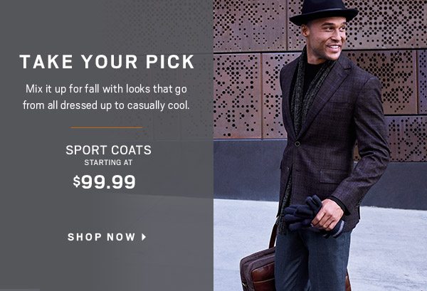 TAKE YOUR PICK | Designer Suits starting at $149.99 + 3/$99.99 Dress & Casual Shirts + 3/$99.99 Dress & Casual Pants + Sport Coats starting at $99.99 + $99.99 Cole Haan Grandmotion Shoes + Buy 1 Get 1 50% Off Even More Shoes + 30% Off Outerwear and much more - SHOP NOW