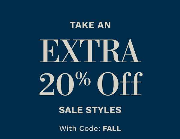 Take an extra 20% off Sale styles with code FALL 