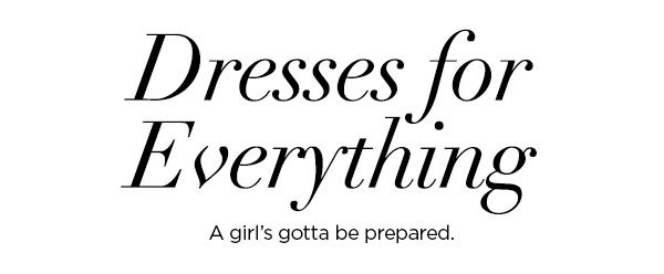 Dresses for Everything A girl's gotta be prepared.