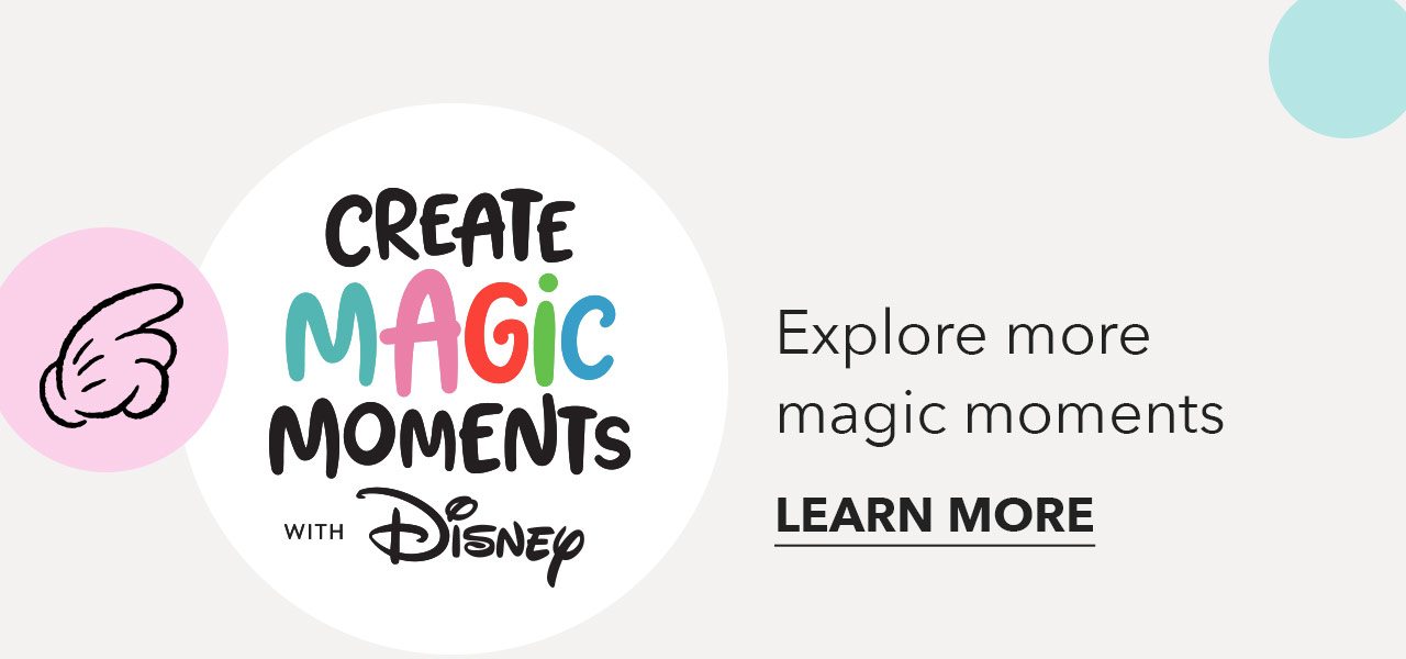 Create Magic Moments with Disney | Explore more magic moments | LEARN MORE