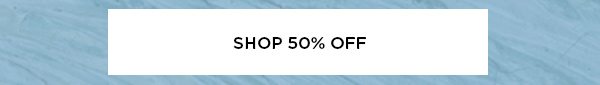 SHOP 50% OFF >