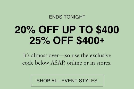 PRIVATE EVENT: It's almost over - so use the exclusive code below ASAP, online or in stores. SHOP ALL EVENT STYLES